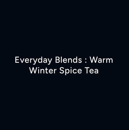 Everyday Blends : Warm Winter Spice Tea