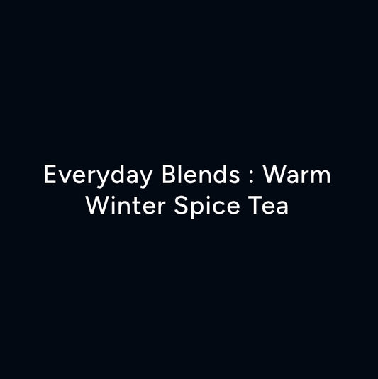 Everyday Blends : Warm Winter Spice Tea